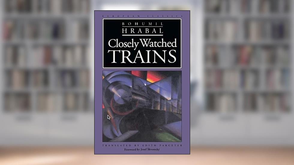Closely Watched Trains (European Classics), written by Bohumil Hrabal