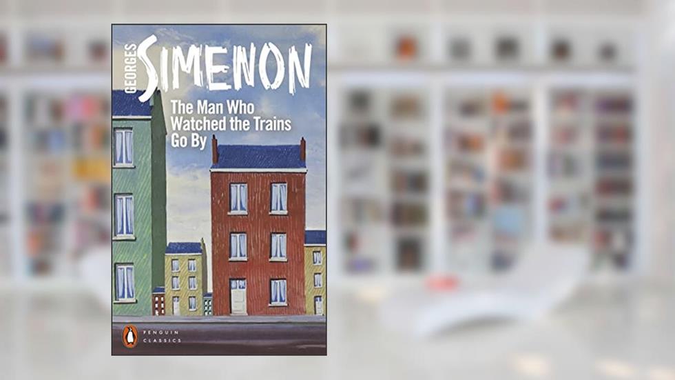 The Man Who Watched the Trains Go By, written by Georges Simenon