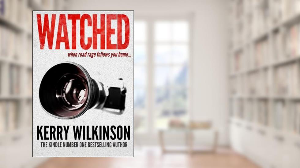 Watched: When Road Rage Follows You Home (Kindle Single), written by Kerry Wilkinson