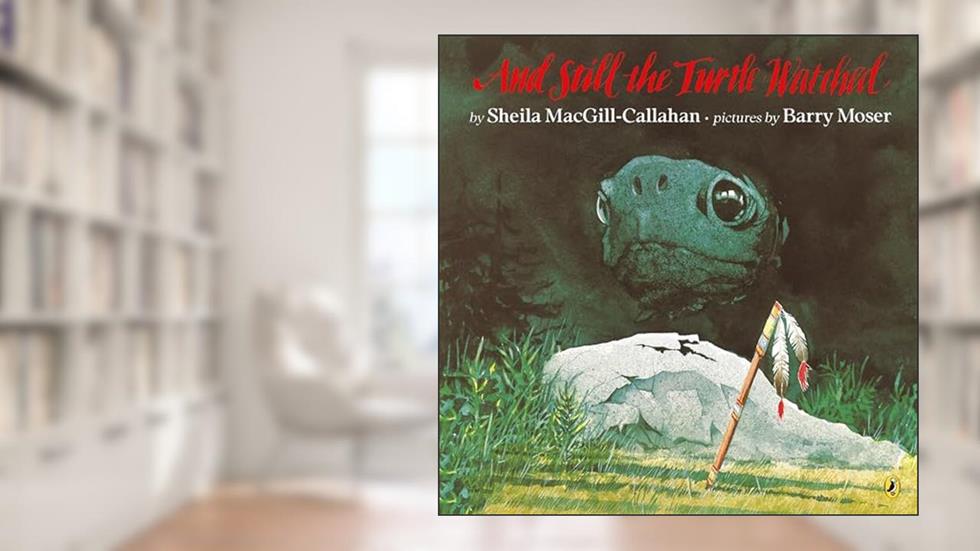 And Still the Turtle Watched (Rise and Shine), written by Sheila MacGill-Callahan