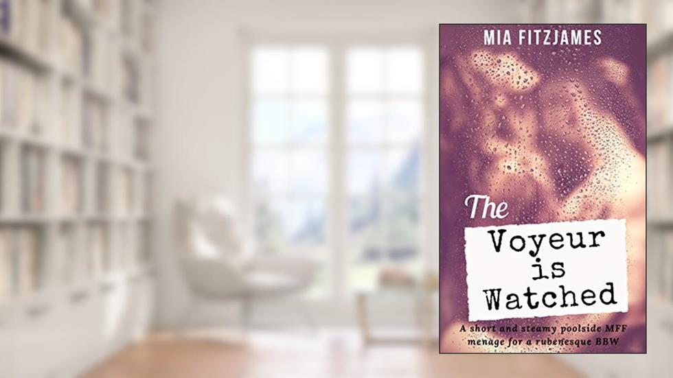 The Voyeur is Watched: A short and steamy poolside MFF menage for a rubenesque BBW (Cara's Sensual Reawakening Book 4), written by Mia Fitzjames