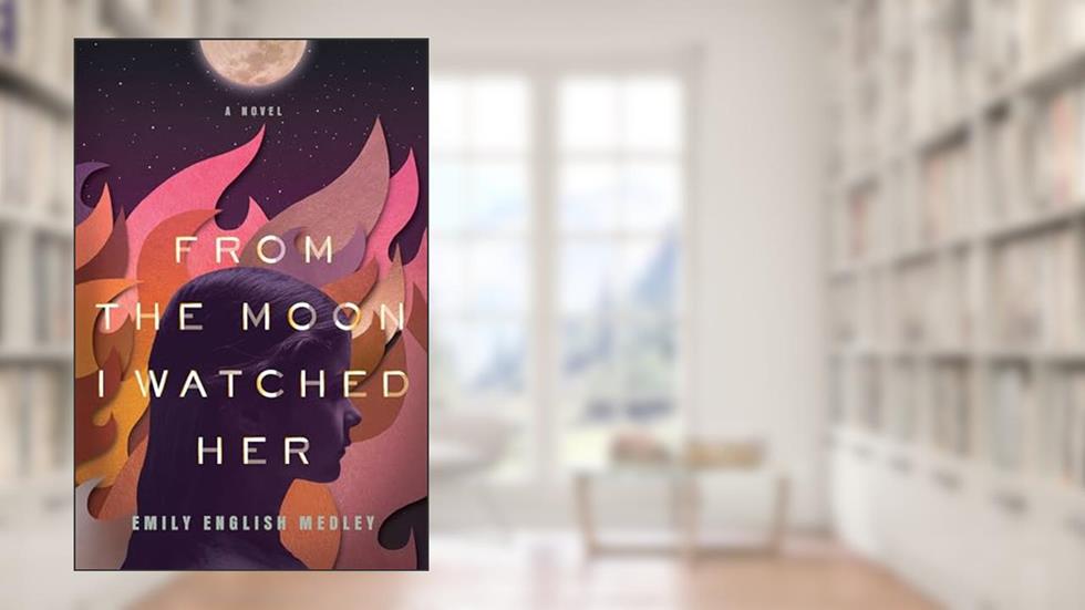 From the Moon I Watched Her, written by Emily English Medley