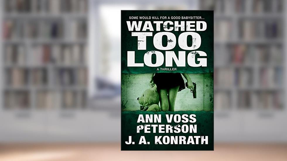 Watched Too Long: A Thriller (Val Ryker Thrillers Book 4), written by J.A. Konrath; Ann Voss Peterson