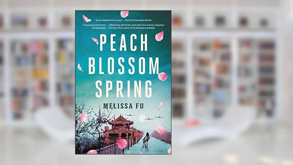 Peach Blossom Spring: A Novel, written by Melissa Fu