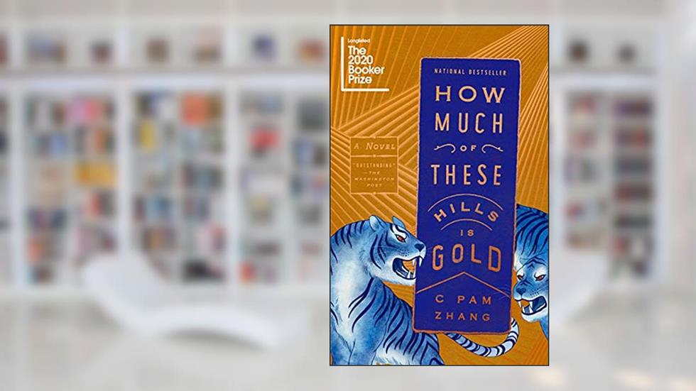 How Much of These Hills Is Gold: A Novel, written by C Pam Zhang