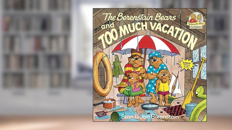 The Berenstain Bears and Too Much Vacation, written by Stan Berenstain; Jan Berenstain
