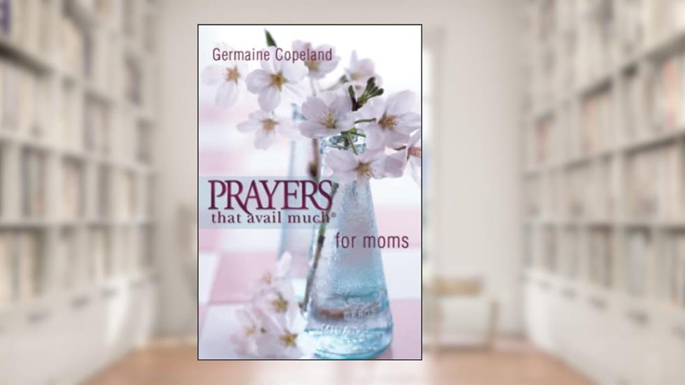 Prayers That Avail Much for Moms (pocket edition), written by Germaine Copeland