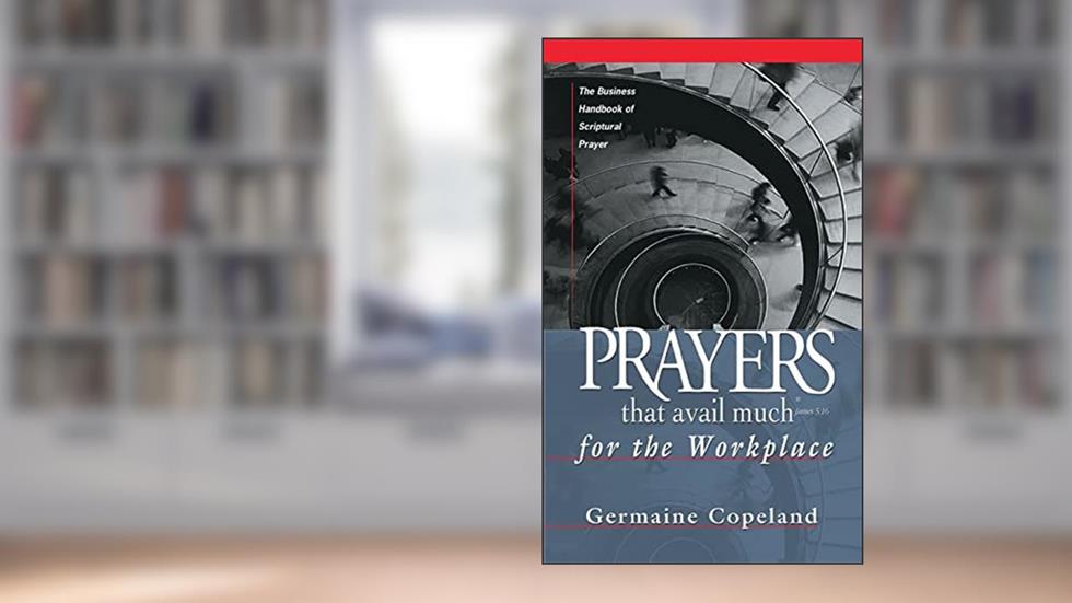 Prayers That Avail Much for the Workplace: The Business Handbook of Scriptural Prayer (Prayers That Avail Much (Paperback)), written by Germaine Copeland