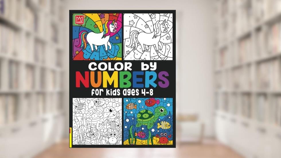 Color by Numbers For Kids Ages 4-8: Unicorns, Mermaids, Princesses, Sea Life, Animals, and Much More!, written by Samira Taj