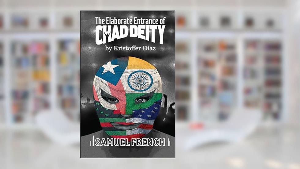 The Elaborate Entrance of Chad Deity, written by Kristoffer Diaz