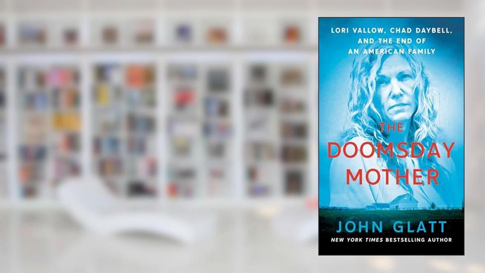 The Doomsday Mother: Lori Vallow, Chad Daybell, and the End of an American Family, written by John Glatt