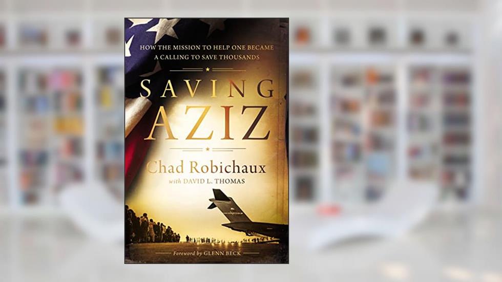 Saving Aziz: How the Mission to Help One Became a Calling to Rescue Thousands from the Taliban, written by Chad Robichaux