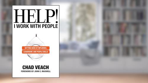 Cover from Help! I Work with People: Getting Good at Influence, Leadership, and People Skills, written by Chad Veach