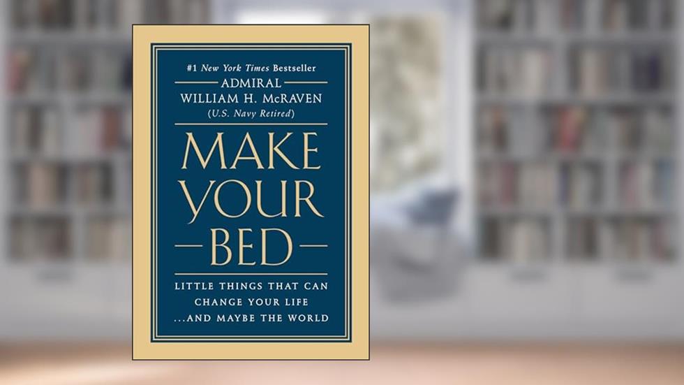Make Your Bed: Little Things That Can Change Your Life...And Maybe the World, written by Admiral William H. McRaven