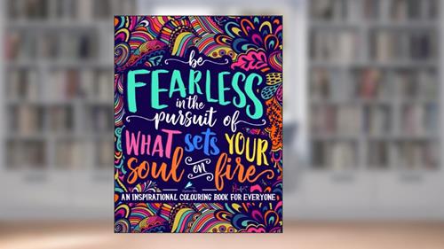 Cover from An Inspirational Colouring Book For Everyone: Be Fearless In The Pursuit Of What Sets Your Soul On Fire, written by Papeterie Bleu
