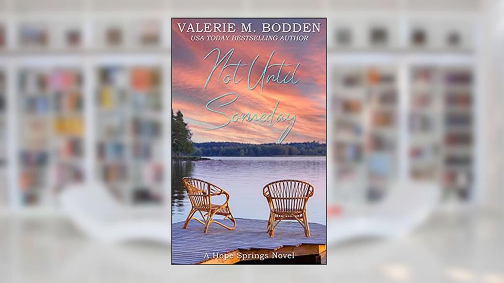 Not Until Someday: A Christian Romance (Hope Springs Book 7), written by Valerie M. Bodden