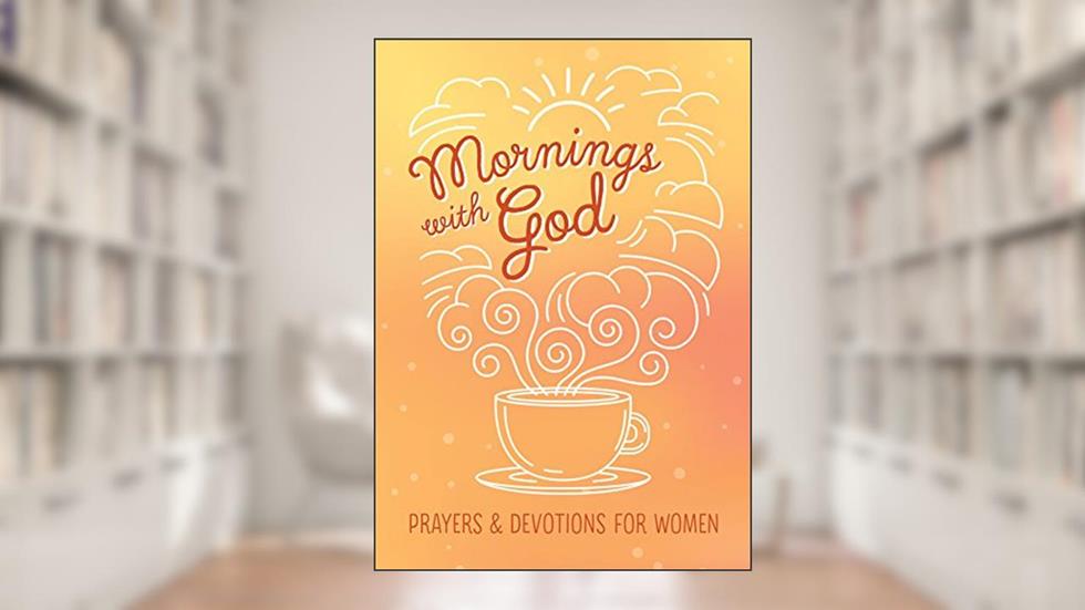 Mornings with God: Prayers and Devotions for Women, written by Emily Biggers