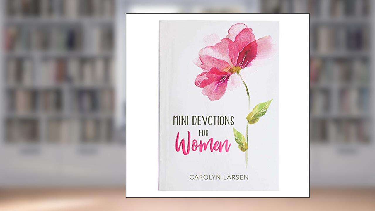 Mini Devotions For Women - 180 Short and Inspirational Devotions to Encourage, Softcover Gift Book for Women, written by Carolyn Larsen