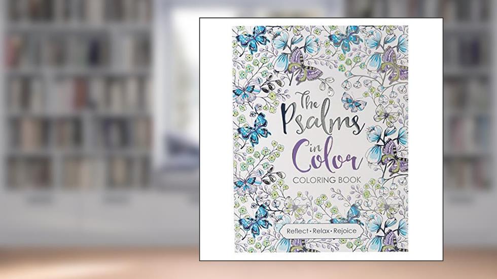 The Psalms in Color - Inspirational Coloring Book with Scripture for Women and Teens - Reflect, Relax, Rejoice, written by Christian Art Publishers