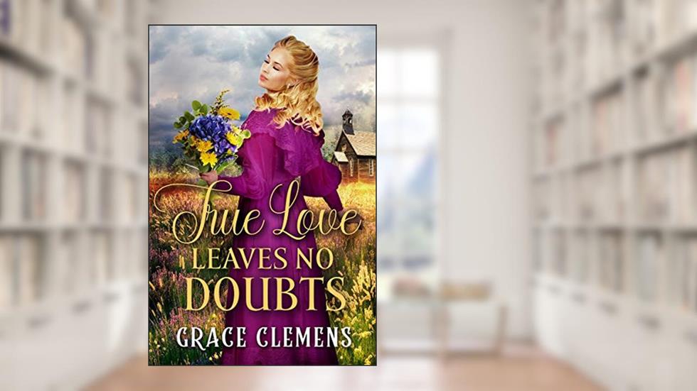 True Love Leaves no Doubts: An Inspirational Historical Romance Book (Rugged Hearts of the West), written by Grace Clemens