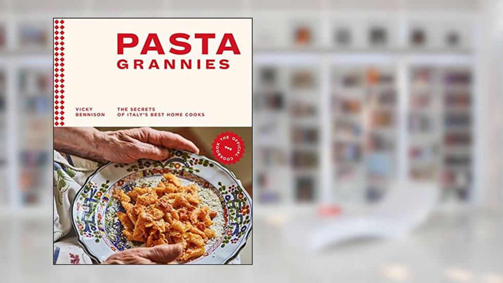 Pasta Grannies: The Official Cookbook: The Secrets of Italy's Best Home Cooks, written by Vicki Bennison