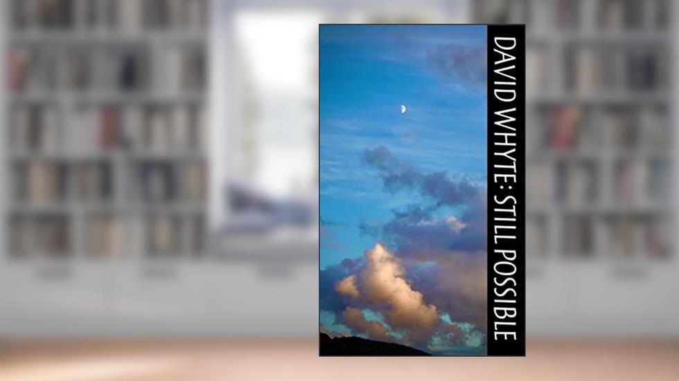 Still Possible, written by David Whyte