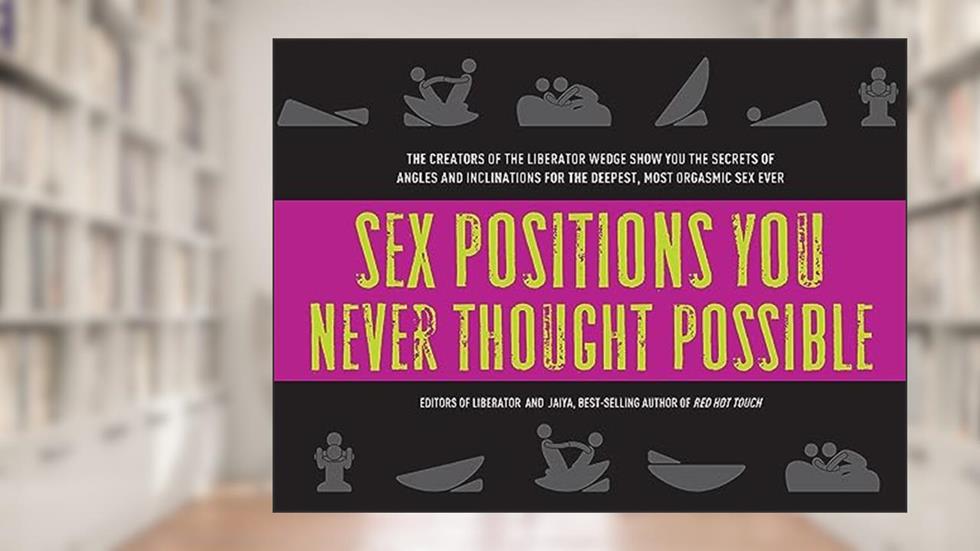 Sex Positions You Never Thought Possible, written by Editors of Liberator; Jaiya