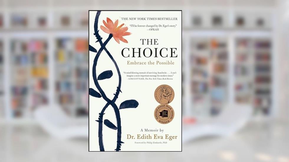 The Choice: Embrace the Possible, written by Dr. Edith Eva Eger