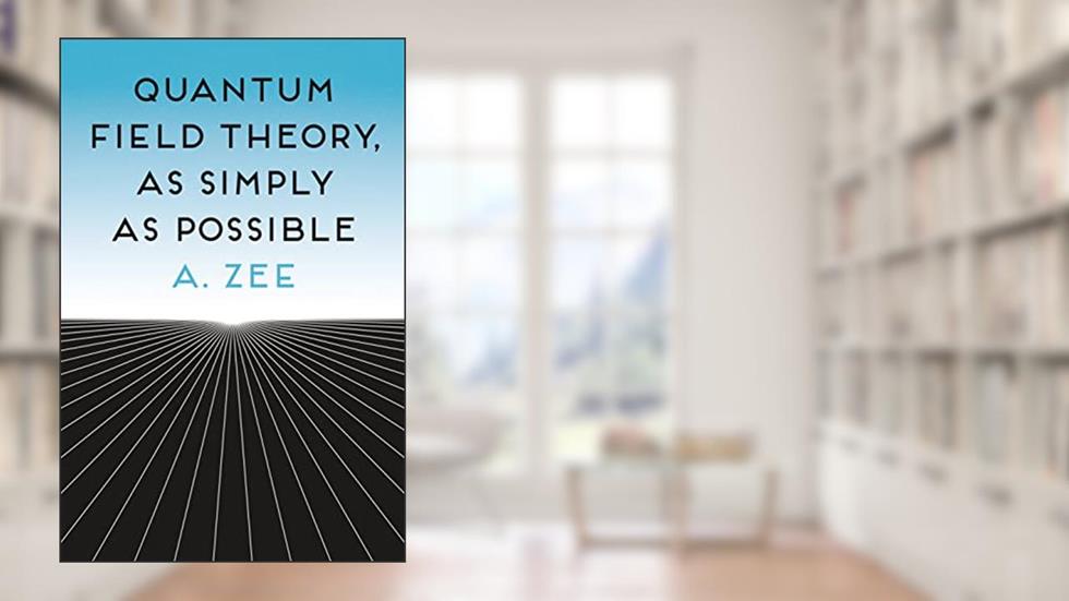 Quantum Field Theory, as Simply as Possible, written by Anthony Zee