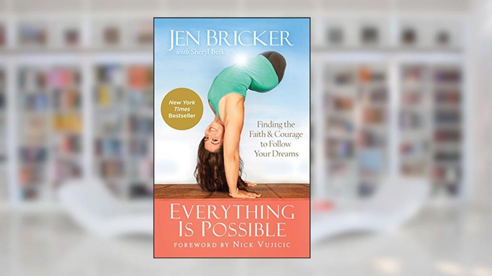 Everything Is Possible: Finding the Faith and Courage to Follow Your Dreams, written by Jen Bricker; Sheryl Berk