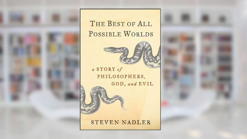 The Best of All Possible Worlds: A Story of Philosophers, God, and Evil, written by Steven Nadler