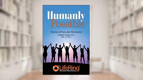 Cover from Humanly Possible: Stories of Secular Recovery, written by LifeRing Recovery