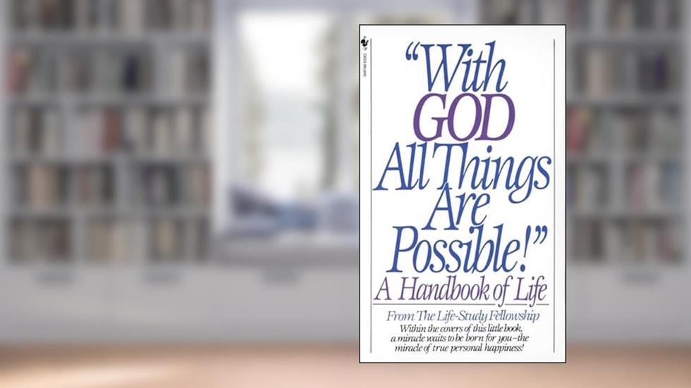 With God All Things Are Possible: A Handbook of Life, written by Life Study Fellowship