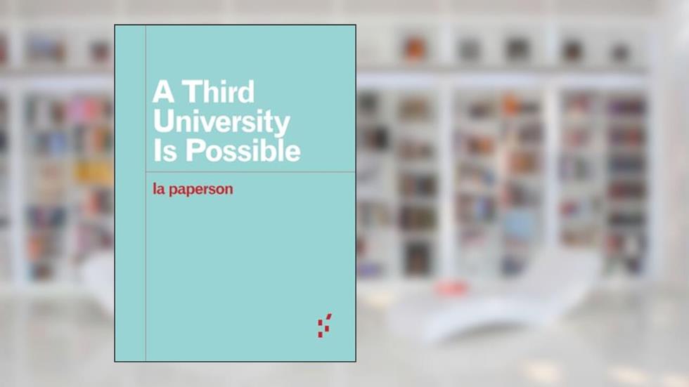 A Third University Is Possible (Forerunners: Ideas First), written by la la paperson