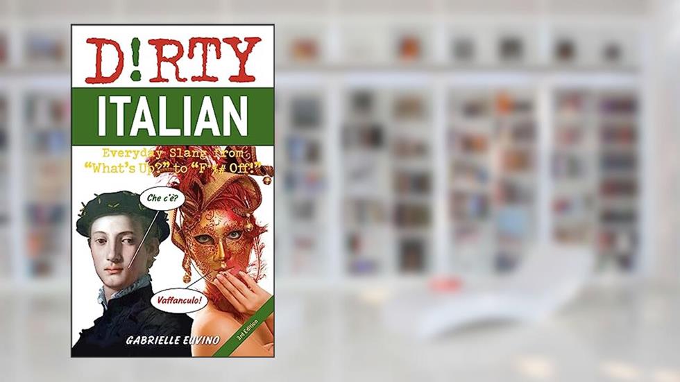 Dirty Italian: Everyday Slang from "What's Up?" to "F*%# Off!" (Dirty Everyday Slang), written by Gabrielle Euvino