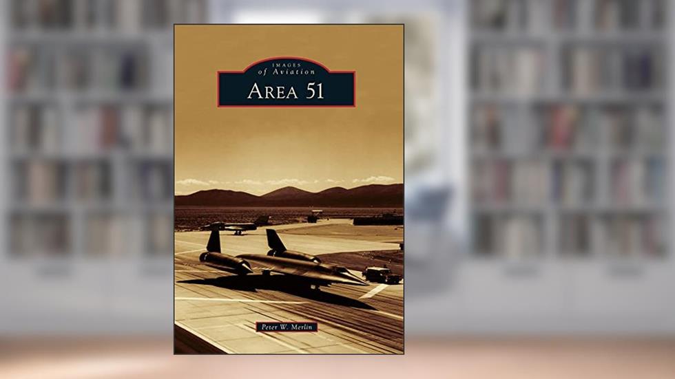 Area 51 (Images of Aviation), written by Peter W. Merlin