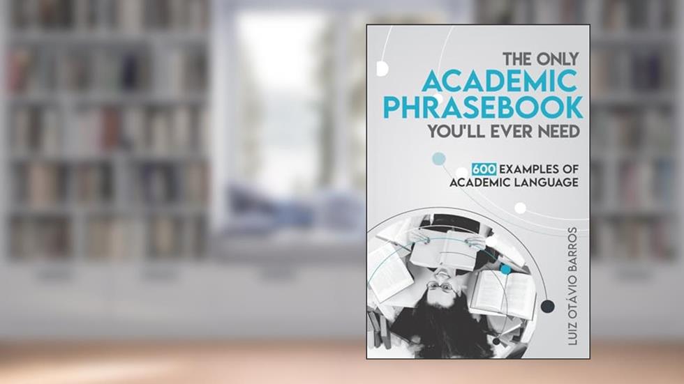 The Only Academic Phrasebook You'll Ever Need: 600 Examples of Academic Language (Academic English Unlocked), written by Luiz Otavio Barros