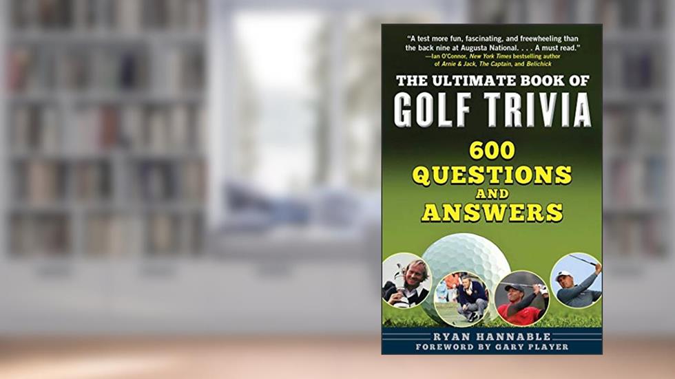 The Ultimate Book of Golf Trivia: 600 Questions and Answers, written by Ryan Hannable