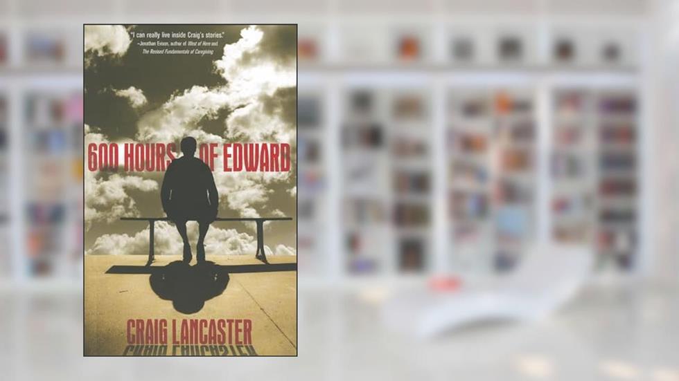600 Hours of Edward, written by Craig Lancaster