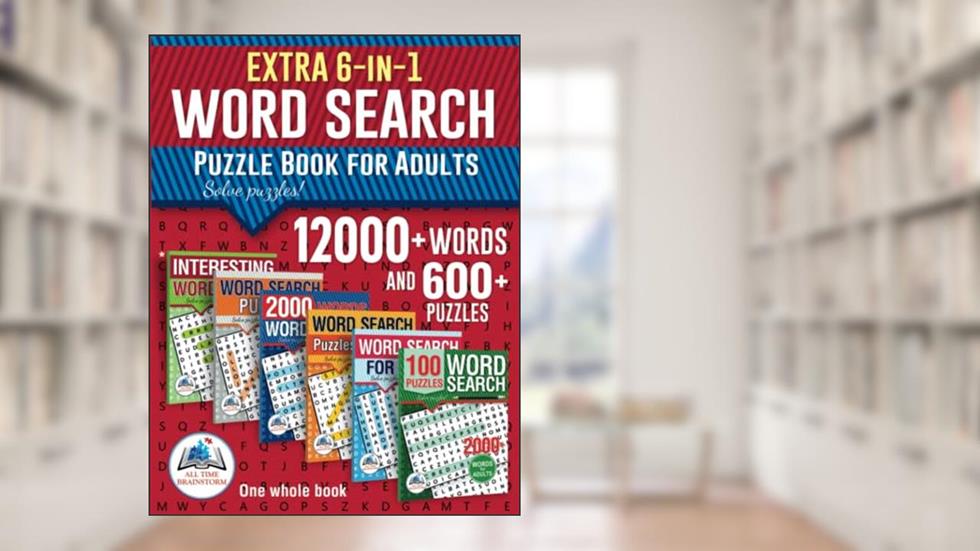 Extra 6-in-1 Collection Word Search Puzzle Book for Adults: 12000+ Words and 600+ Puzzles. Big Pack, written by All Time Brainstorm; Kostiantyn Yaroshenko