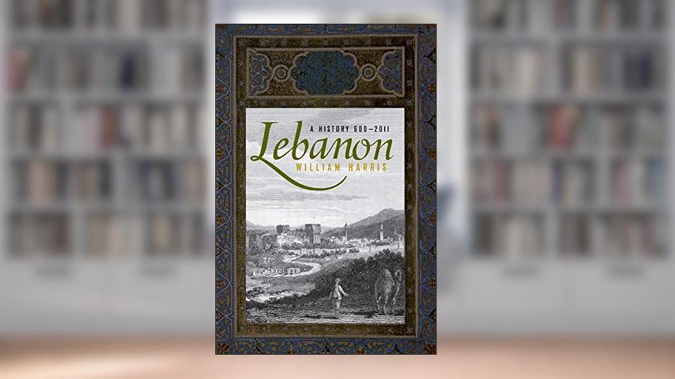 Lebanon: A History, 600 - 2011 (Studies in Middle Eastern History), written by William Harris