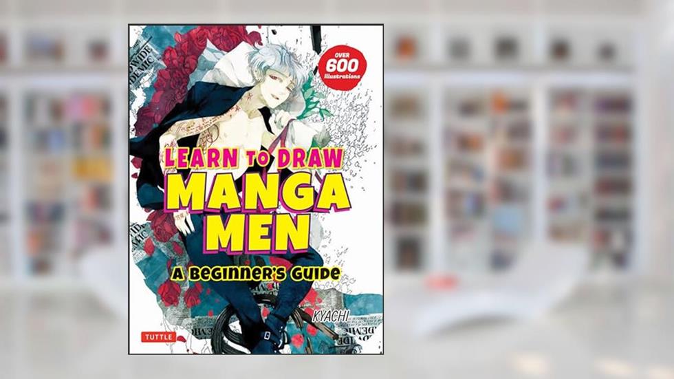 Learn to Draw Manga Men: A Beginner's Guide (With Over 600 Illustrations), written by Kyachi