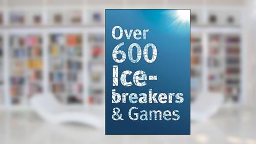 Cover from Over 600 Icebreakers & Games: Hundreds of ice breaker questions, team building games and warm-up activities for your small group or team, written by Jennifer Carter