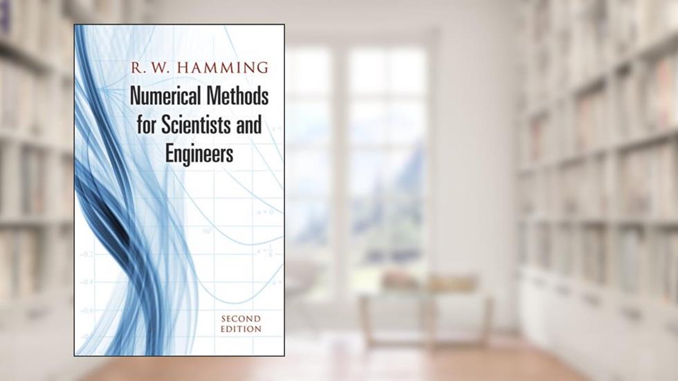 Numerical Methods for Scientists and Engineers (Dover Books on Mathematics), written by R. W. Hamming