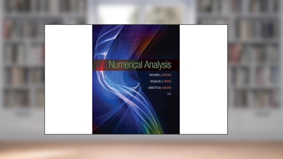 Numerical Analysis, written by Richard L. Burden; J. Douglas Faires; Annette M. Burden