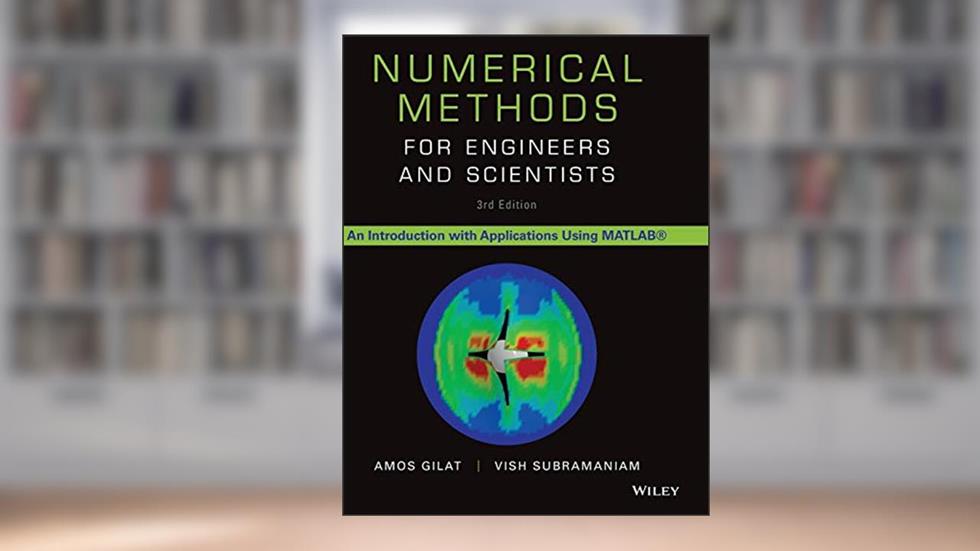 Numerical Methods for Engineers and Scientists: An Introduction with Applications Using MATLAB, written by Amos Gilat; Vish Subramaniam