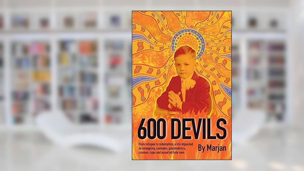 600 Devils: From refugee to redemption, a life impacted by smuggling, cannabis, psychedelics, conmen, cops and assorted holy men., written by Marjan