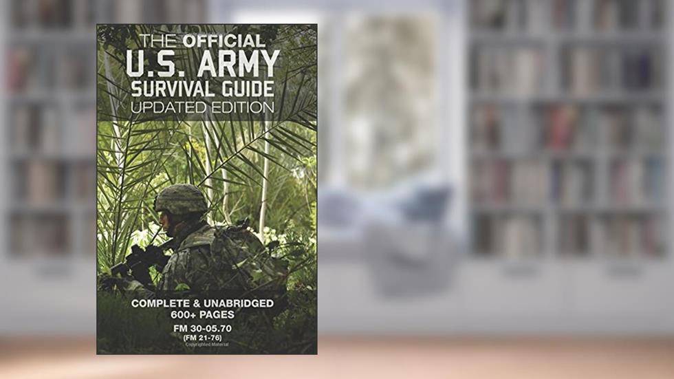 The Official US Army Survival Guide - Updated Edition (FM 3-05.70 / FM 21-76): Complete & Unabridged, 600+ Pages (Carlile Military Library), written by US Army