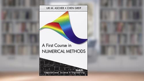 Cover from A First Course in Numerical Methods (Computational Science and Engineering, Series Number 7), written by Uri M. Ascher; Chen Greif
