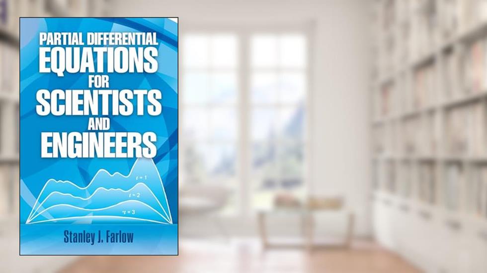 Partial Differential Equations for Scientists and Engineers (Dover Books on Mathematics), written by Stanley J. Farlow